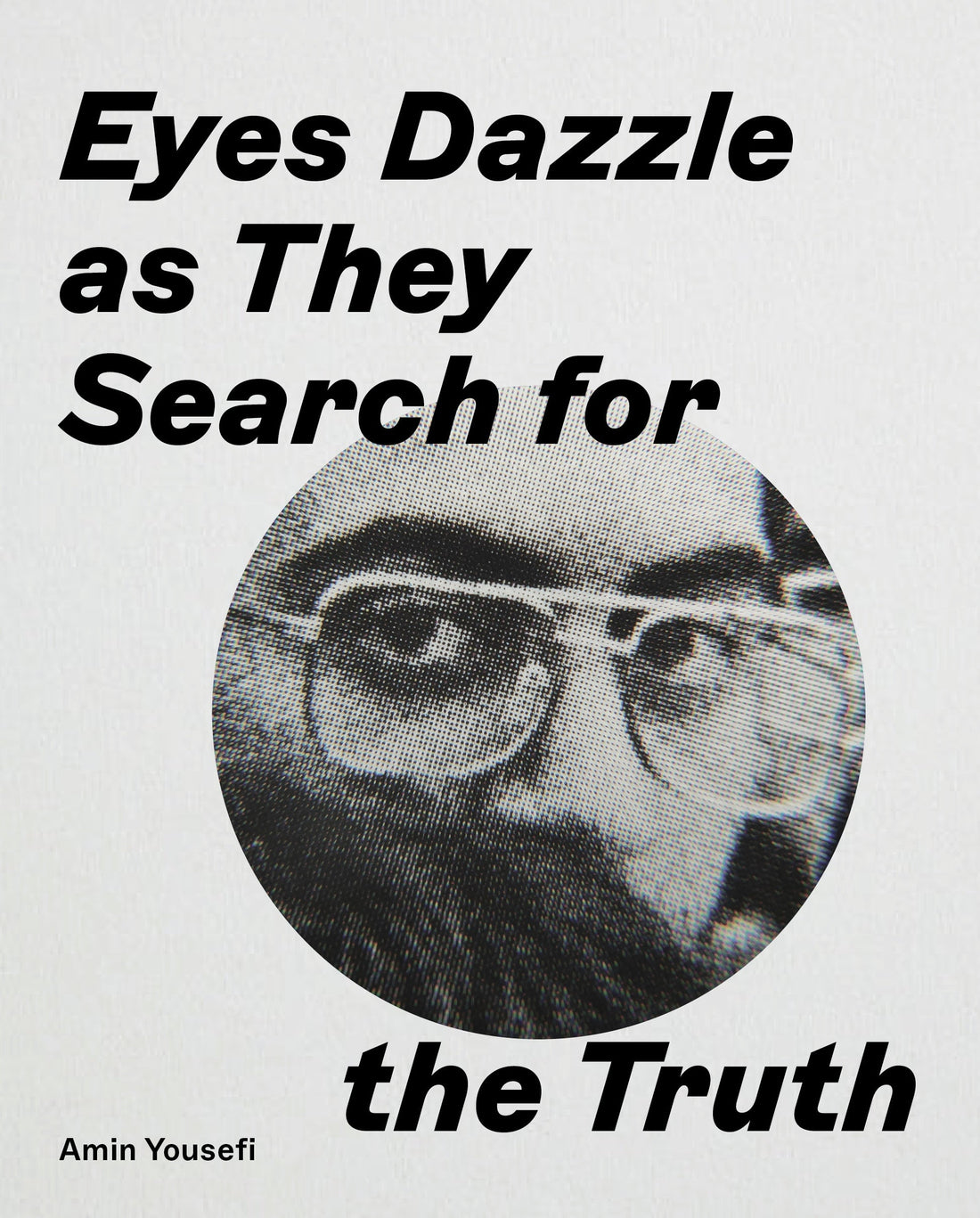 Announcing! 'Eyes Dazzle as They Search for the Truth' by Amin Yousefi